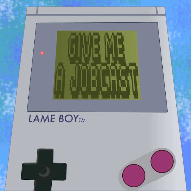 A grey gameboy on a blue sky-like background. On the gameboy screen it reads Give Me A Jobcast